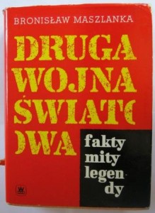 Druga wojna światowa. Fakty, mity, legendy, Bronisław Maszlanka
