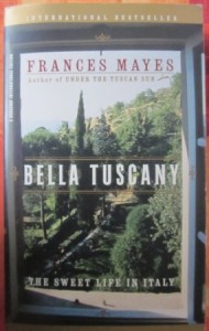 Bella Tuscany: The Sweet Life in Italy,  Frances Mayes