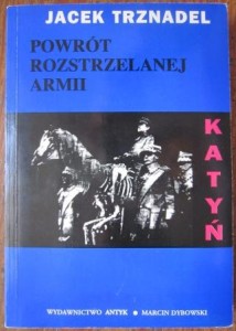 Powrót rozstrzelanej armii. Katyń - fakty, rewizje, poglądy, Jacek Trznadel