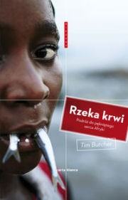 Rzeka krwi. Podróż do pękniętego serca Afryki, Tim Butcher