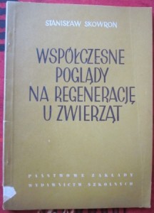 Współczesne poglądy na regenerację u zwierząt, Stanisław Skowron