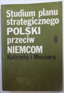 Studium planu strategicznego Polski przeciw Niemcom Kutrzeby i Mossora