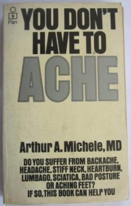 You don’t have to ache, Arthur A. Michele, M.D.