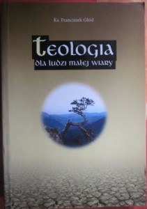Teologia dla ludzi małej wiary, ks. Franciszek Głód