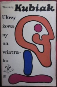 Ukrzyżowany na wiatraku, Tadeusz Kubiak