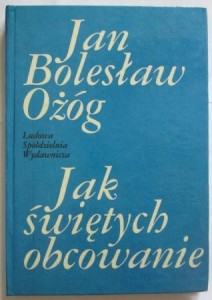 Jak świętych obcowanie, Jan Bolesław Ożóg