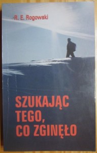 Szukając tego, co zginęło. Roman E. Rogowski