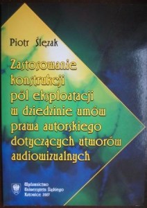 Zastosowanie konstrukcji pól eksploatacji w dziedzinie prawa autorskiego dotyczących utworów audiowizualnych, Piotr Ślęzak