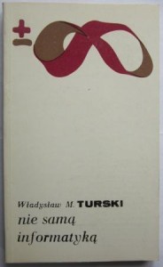 Nie samą informatyką, Władysław M. Turski