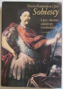 Maria Kazimiera i Jan Sobiescy. Listy okresu odsieczy wiedeńskiej