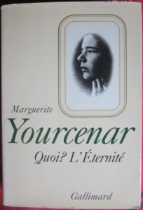 Quoi? L'Eternite, Marguerite Yourcenar