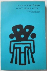 Nikt, byle kto…, Julio Cortazar