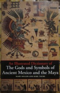 Illustrated Dictionary of Gods and Symbols of Ancient Mexico and the Maya, Mary Miller and Karl Taube