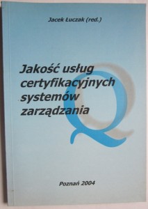Jakość usług certyfikacyjnych systemów zarządzania, pod red. Jacka Łuczaka