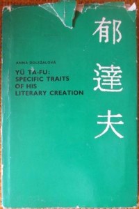 Yu Ta-Fu: specific traits of his literary creation, Anna Dolezalova