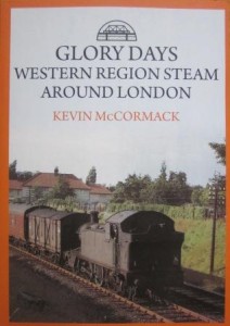 Glory days. Western Region Steam around London, Kevin McCormack