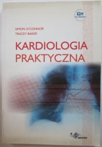 Kardiologia praktyczna,Simon O’Connor, Tracey Baker