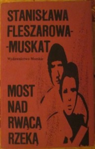 Most nad rwącą rzeką, Stanisława Fleszarowa-Muskat