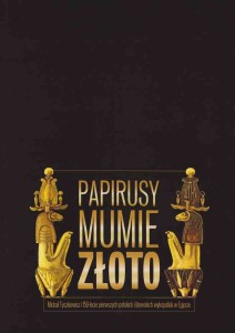 Papirusy, mumie, złoto... / Papyri, mummies and gold...
