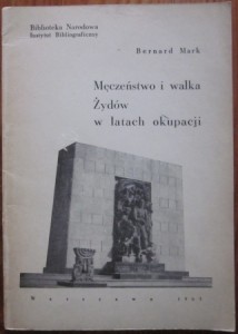 Męczeństwo i walka Żydów w latach okupacji, Bernard Mark