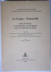 Le Congo - Brazzaville: Essai d'analyse et d'explication sociologiques selon la méthode pluraliste, Akala Ekondz