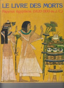 Le Livre des Morts. Papyrus égyptien (1420-1100 av. J.-C.). Ani, Hunefer, Anhaï, commentaires par Evelyn Rossiter
