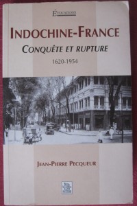 Indochine-France: Conquête et rupture 1620-1954, Jean-Pierre Pecqueur