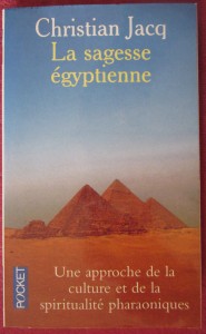 La sagesse égyptienne : Une approche de la culture et de la spiritualité pharaoniques, Christian Jacq