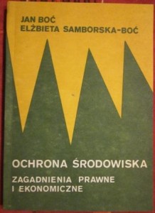 Ochrona środowiska. Zagadnienia prawne i ekonomiczne, Jan Boś, Elżbieta Samborska-Boć