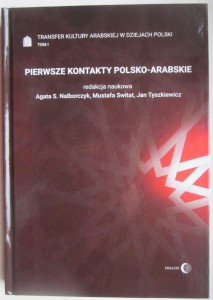 Pierwsze kontakty polsko-arabskie, red. Agata Nalborczyk, Mustafa Switat, Jan Tyszkiewicz