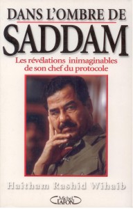 Dans l'ombre de Saddam - Les révélations inimaginables de son chef du protocole, Haitham Rashid Wihaib
