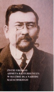 Życie i dzieło Ahmeta Bajtursunuly, w służbie narodu kazachskiego, 