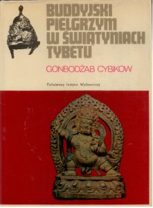 Buddyjski pielgrzym w świątyniach Tybetu, Gonbodżab Cybikow