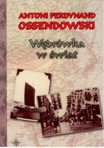 Wędrówka w świat, Antoni Ossendowski