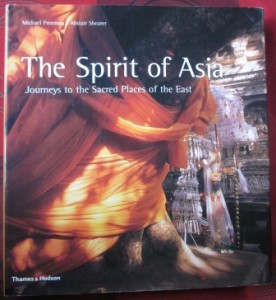 The Spirit of Asia. Journeys to the Sacred Places to the East, Michael Freeman, Alistair Shearer