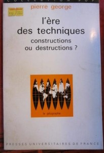 L'ere des techniques. Constructions ou destructions?, Pierre George