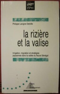 La riziere et la valise. irrigation, migration et strategies paysannes dans la vallee du Sénégal, Philippe Lavigne Delville