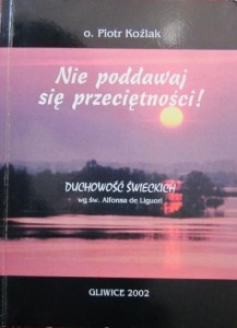 Nie poddawaj się przeciętności! o. Piotr Koźlak