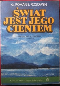 Świat jest jego cieniem, ks. Roman E. Rogowski
