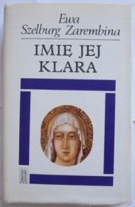 Imię jej Klara, Ewa Szelburg  Zarembina