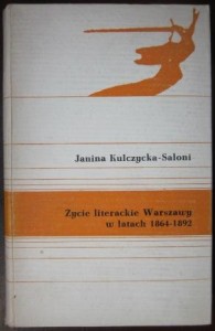 Życie literackie Warszawy w latach 1864-1892, Janina Kulczycka-Saloni