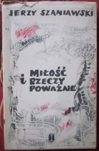 Miłość i rzeczy poważne, Jerzy Szaniawski