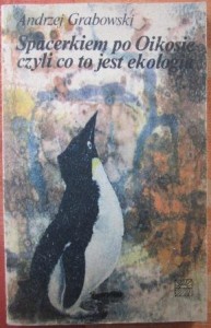 Spacerkiem po Oikosie czyli co to jest ekologia, Andrzej Grabowski