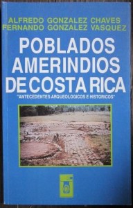 Poblados amerindios de Costa Rica: Antecedentes arqueologicos e historicos (Serie Ciencias sociales), Alfredo Gonzalez Chaves, Fernando Gonzales Vasquez
