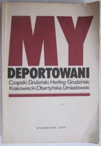 MY DEPORTOWANI, Czapski, Grubiński, Herling-Grudziński, Krakowiecki, Obertyńska, Umiastowski