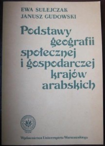 Podstawy geografii społecznej i gospodarczej krajów arabskich, Ewa Sulejczak, Janusz Gudowski