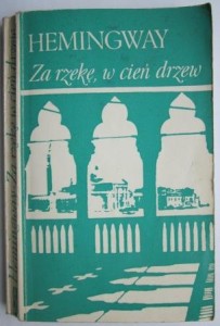 Za rzekę w cień drzew, Ernest Hemingway
