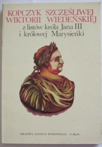 Kopczyk szczęśliwej wiktorii wiedeńskiej, z listów króla Jana III i królowej Marysieńki