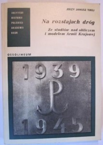 Na rozstajach dróg. Ze studiów nad obliczem i modelem Armii Krajowej, Jerzy Janusz Terej