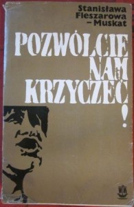 Pozwólcie nam krzyczeć! Stanisława Fleszarowa-Muskat